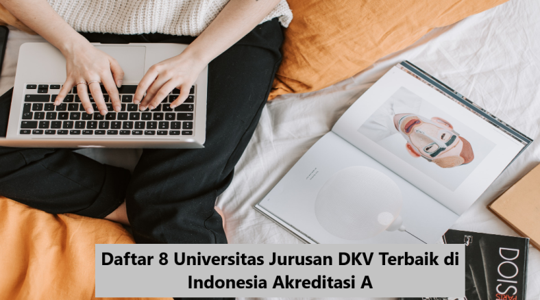 Daftar 8 Universitas Jurusan DKV Terbaik di Indonesia Akreditasi A