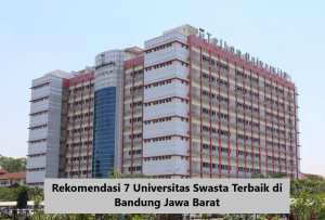 Rekomendasi 7 Universitas Swasta Terbaik Di Bandung Jawa Barat